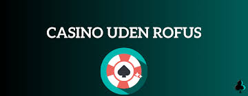 Casino Uden ROFUS Opdag Bonusser Uden Begrænsninger