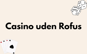 EU Casino uden ROFUS En Ny Tidsalder for Online Spil EU Casino uden ROFUS En Ny Tidsalder for Online Spil